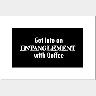 Got Into An Entanglement with Coffee Posters and Art